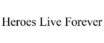 HEROES LIVE FOREVER