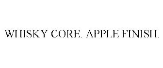 WHISKY CORE. APPLE FINISH.