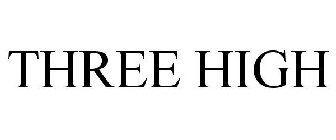 THREE HIGH