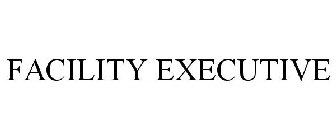 FACILITY EXECUTIVE