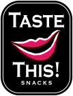 TASTE THIS! SNACKS