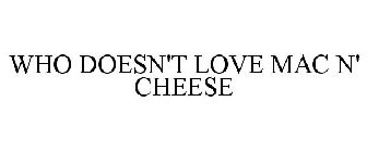WHO DOESN'T LOVE MAC N' CHEESE