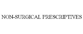 NON-SURGICAL PRESCRIPTIVES