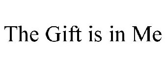 THE GIFT IS IN ME