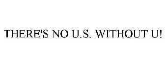 THERE'S NO U.S. WITHOUT U!