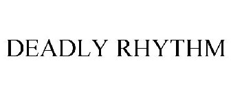 DEADLY RHYTHM