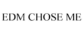 EDM CHOSE ME
