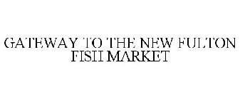 GATEWAY TO THE NEW FULTON FISH MARKET