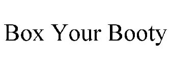 BOX YOUR BOOTY