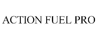 ACTION FUEL PRO
