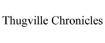 THUGVILLE CHRONICLES