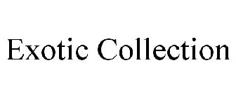 EXOTIC COLLECTION