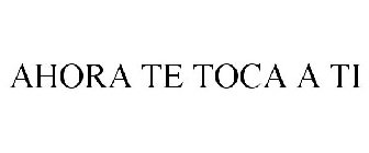 AHORA TE TOCA A TI
