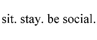 SIT. STAY. BE SOCIAL.