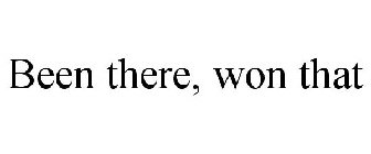 BEEN THERE, WON THAT
