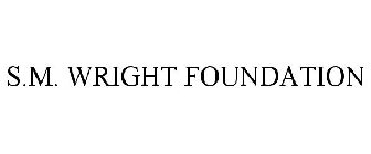 S.M. WRIGHT FOUNDATION