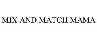 MIX AND MATCH MAMA