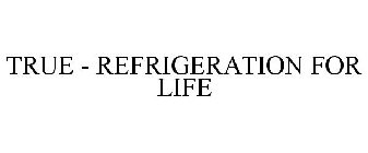 TRUE - REFRIGERATION FOR LIFE