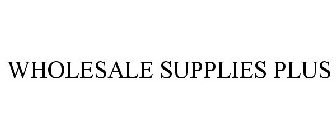 WHOLESALE SUPPLIES PLUS