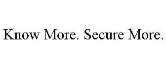 KNOW MORE. SECURE MORE.