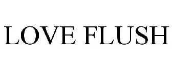 LOVE FLUSH