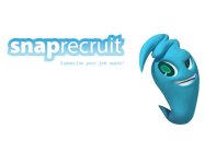 SNAPRECRUIT SUMMARIZE YOUR JOB NEEDS!