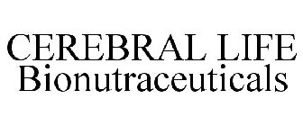 CEREBRAL LIFE BIONUTRACEUTICALS