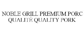 NOBLE GRILL PREMIUM PORC QUALITÉ QUALITY PORK