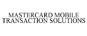 MASTERCARD MOBILE TRANSACTION SOLUTIONS