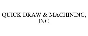 QUICK DRAW & MACHINING, INC.