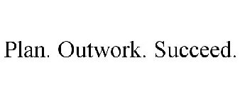 PLAN. OUTWORK. SUCCEED.