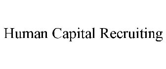 HUMAN CAPITAL RECRUITING