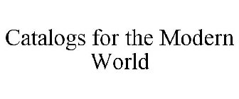 CATALOGS FOR THE MODERN WORLD