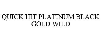 QUICK HIT PLATINUM BLACK GOLD WILD