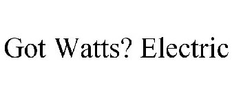 GOT WATTS? ELECTRIC