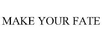 MAKE YOUR FATE