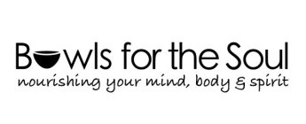 BOWLS FOR THE SOUL NOURISHING YOUR MIND BODY & SPIRIT