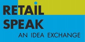 RETAIL SPEAK AN IDEA EXCHANGE