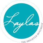 LAYLAS THE BRIGHTER MOVEMENT