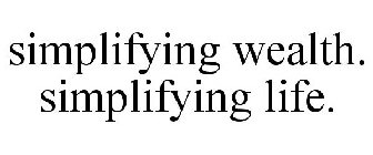 SIMPLIFYING WEALTH. SIMPLIFYING LIFE.