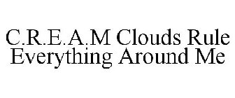 CLOUDS RULE EVERYTHING AROUND ME C.R.E.A.M