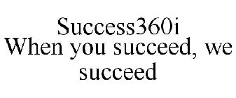 SUCCESS360I WHEN YOU SUCCEED, WE SUCCEED