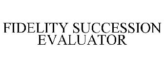 FIDELITY SUCCESSION EVALUATOR