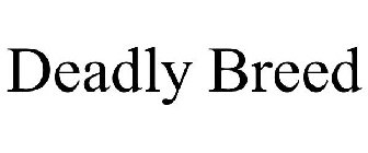 DEADLY BREED