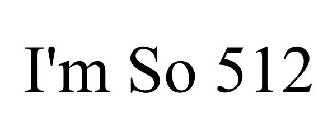 I'M SO 512