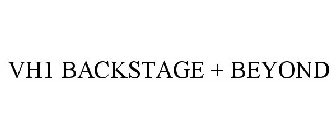 VH1 BACKSTAGE + BEYOND