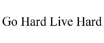 GO HARD LIVE HARD