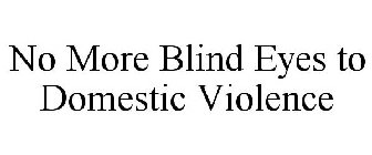 NO MORE BLIND EYES TO DOMESTIC VIOLENCE