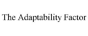 THE ADAPTABILITY FACTOR