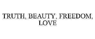 TRUTH, BEAUTY, FREEDOM, LOVE